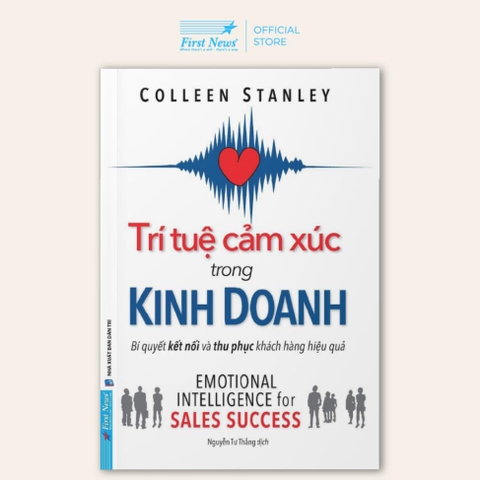 Trí Tuệ Cảm Xúc Trong Kinh Doanh - Bí Quyết Kết Nối Và Thu Phục Khách Hàng Hiệu Quả - First News
