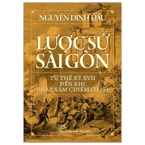 Lược Sử Sài Gòn Từ Thế Kỷ XVII Đến Khi Pháp Xâm Chiếm (1859) - NXB Trẻ 90k