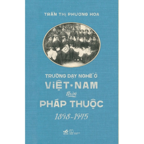 Trường dạy nghề ở Việt Nam thời Pháp thuộc 1898 - 1945 - Nhã Nam 200k
