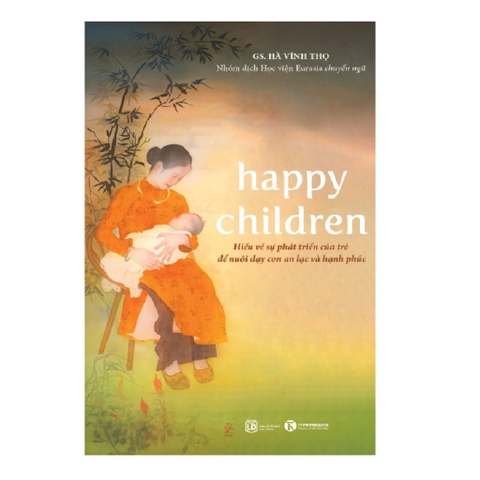 Happy children – Hiểu về sự phát triển của trẻ để nuôi dạy con an lạc và hạnh phúc- Thái Hà 179K