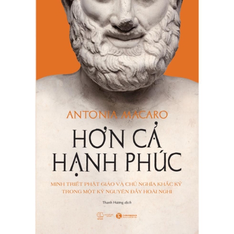 Hơn cả hạnh phúc: Minh triết Phật giáo và chủ nghĩa Khắc kỷ trong một kỷ nguyên đầy hoài nghi - Thái Hà Books 129k