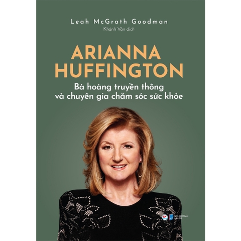 Arianna Huffington - Bà hoàng truyền thông và chuyên gia chăm sóc sức khỏe - Tân Việt 139k