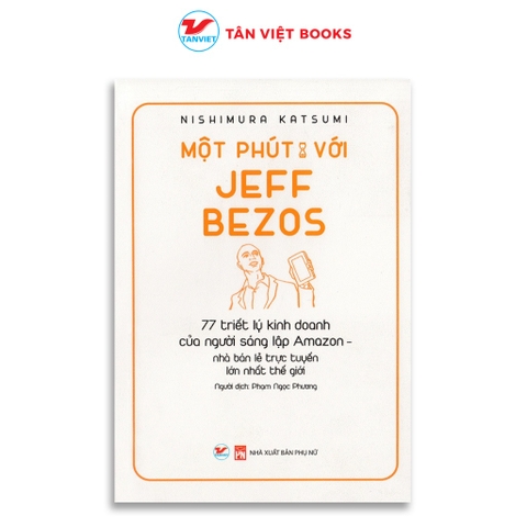 Một Phút Với Jeff Bezos - 77 triết lý kinh doanh của người sáng lập Amazon - Tân Việt - 89k