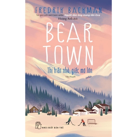 Beartown - Thị trấn nhỏ, giấc mơ lớn - NXB Trẻ - 210k