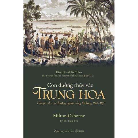 Con Đường Thủy Vào Trung Hoa - Chuyến Đi Tìm Thượng Nguồn Sông Mekong 1866-1873 - Phương Nam - 199k