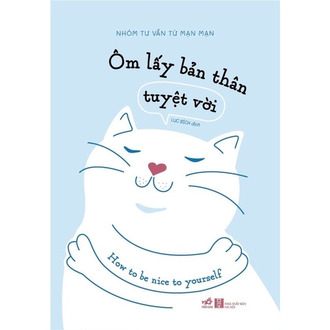 Ôm lấy bản thân tuyệt vời (Nhóm tư vấn Từ Mạn Mạn) - Nhã Nam 149k