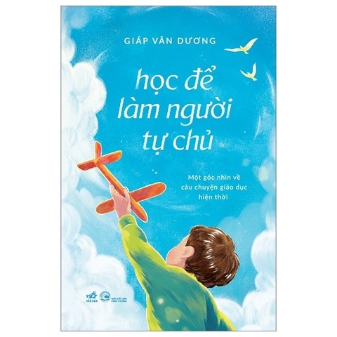 Học Để Làm Người Tự Chủ - Một Góc Nhìn Về Câu Chuyện Giáo Dục Hiện Thời - Nhã Nam 159k