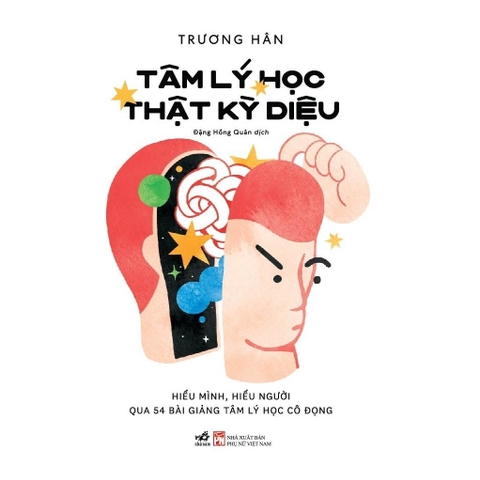 Tâm lý học thật kỳ diệu: Hiểu mình, hiểu người qua 54 bài giảng tâm lý học cô đọng (Trương Hân) (Nhã Nam) 210k