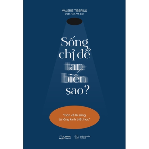 Sống Chỉ Để Tan Biến Sao? (Bàn Về Lẽ Sống Từ Lăng Kính Triết Học) - AZVietNam 109k