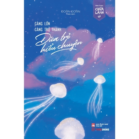 Càng Lớn Càng Trở Thành Đứa Trẻ Hiểu Chuyện - Đoàn Đoàn - TimeBooks 98k