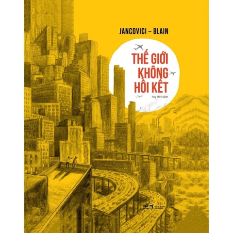 Thế giới không hồi kết (Bìa cứng) (Jancovici - Blain) (Nhã Nam) 300k