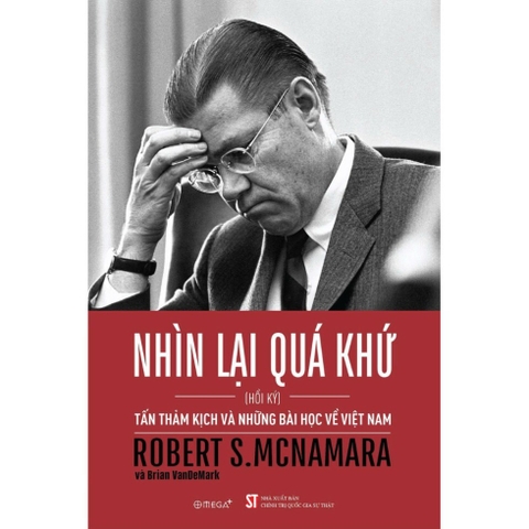 Nhìn Lại Quá Khứ: Tấn Thảm Kịch và Những Bài Học Về Việt Nam - Hồi Ký Robert S.McNamara - NXB SỰ THẬT 299k