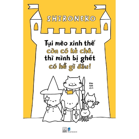 Tụi mèo xinh thế còn có kẻ chê, thì mình bị ghét có hề gì đâu - Nhã Nam 139k