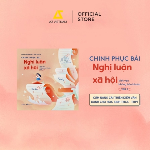 Chinh Phục Bài Nghị Luận Xã Hội (Kỹ năng viết) 99k - AZ