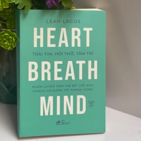 Trái tim, hơi thở, tâm trí (huấn luyện trái tim để chế ngự stress và vươn tới thành công) - Leah Lagos - Nhã Nam 188k