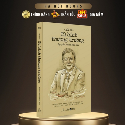 Hồi Ký Tù Binh Thương Trường - Thăng trầm hành trình ngành Cá Tra, Cá Basa Việt Nam vươn ra biển lớn - AlphaBooks 159k