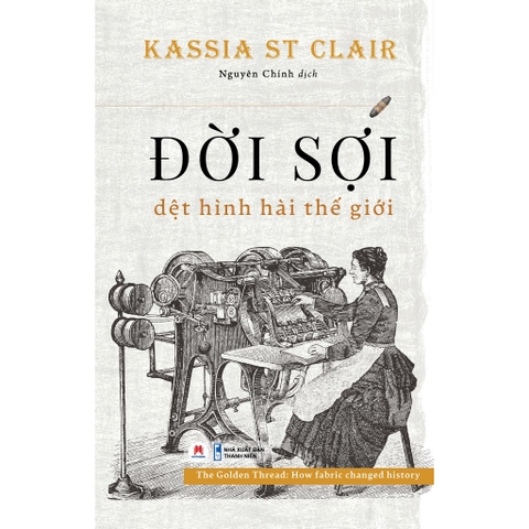 ĐỜI SỢI - Dệt Hình Hài Thế Giới - Kassia St Clair 210k