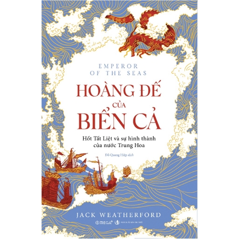 Hoàng Đế Của Biển Cả - Hốt Tất Liệt Và Sự Hình Thành Của Nước Trung Hoa 259k – Alpha Books