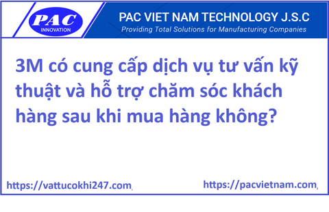 3M có cung cấp dịch vụ tư vấn kỹ thuật và hỗ trợ chăm sóc khách hàng sau khi mua hàng không?