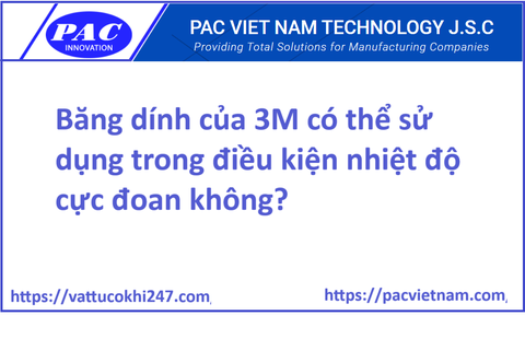 Băng dính của 3M có thể sử dụng trong điều kiện nhiệt độ cực đoan không?