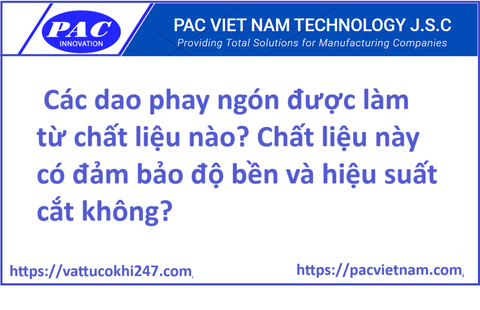 Các dao phay ngón được làm từ chất liệu nào? Chất liệu này có đảm bảo độ bền và hiệu suất cắt không?