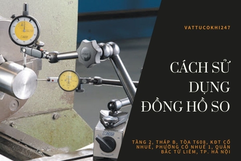 Cách sử dụng đồng hồ so trong gia công cơ khí