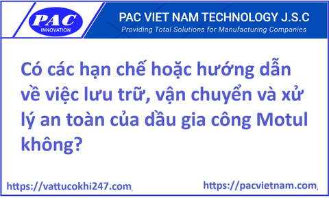 Có các hạn chế hoặc hướng dẫn về việc lưu trữ, vận chuyển và xử lý an toàn của dầu gia công Motul không?