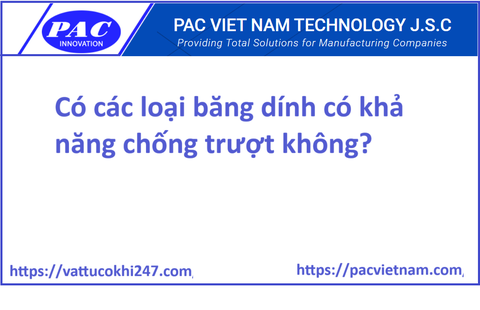 Có các loại băng dính có khả năng chống trượt không?