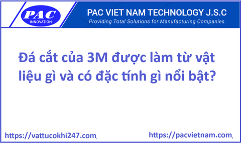 Đá cắt của 3M được làm từ vật liệu gì và có đặc tính gì nổi bật?