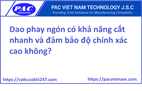 Dao phay ngón có khả năng cắt nhanh và đảm bảo độ chính xác cao không?