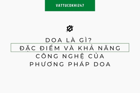 Doa là gì? Đặc điểm và khả năng công nghệ của phương pháp doa