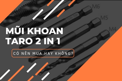 Mũi Khoan Taro 2 Trong 1 Có Nên Mua?