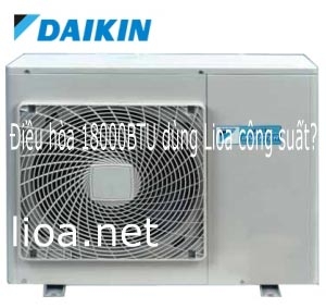 Điều hòa 18000BTU dùng Lioa công suất?