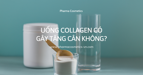 UỐNG COLLAGEN CÓ GÂY TĂNG CÂN KHÔNG?
