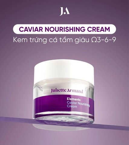 JULIETTE ARMAND CAVIAR NOURISHING CREAM: Kem Trứng Cá Tầm - Dưỡng Ẩm, Phục Hồi & Tăng Cường Sức Sống Da