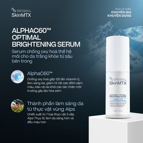 SkinMTX AlphaC60™ Optimal Brightening Serum – Tinh Chất Trắng Sáng Da Đột Phá & Chống Oxy Hóa Đỉnh Cao