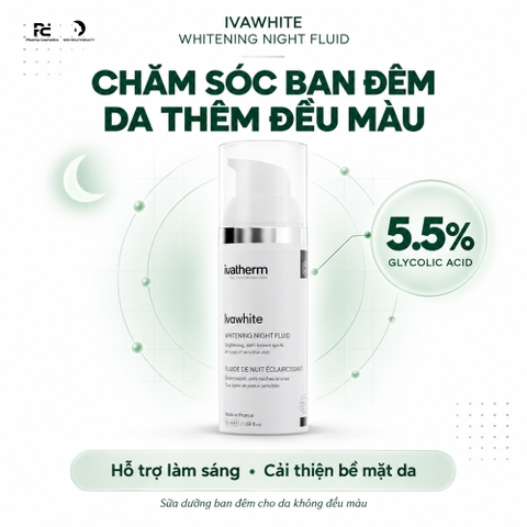 IVAWHITE WHITENING NIGHT FLUID: Sữa Dưỡng Ban Đêm - Giảm Sạm, Nám & Tăng Sắc Tố
