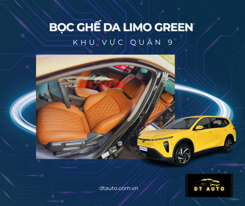 BỌC GHẾ DA Ô TÔ GIÁ RẺ LIMO GREEN – GIẢI PHÁP THAY ĐỔI TOÀN DIỆN CHO DÒNG XE ĐIỆN DỊCH VỤ TẠI QUẬN 9 & THỦ ĐỨC