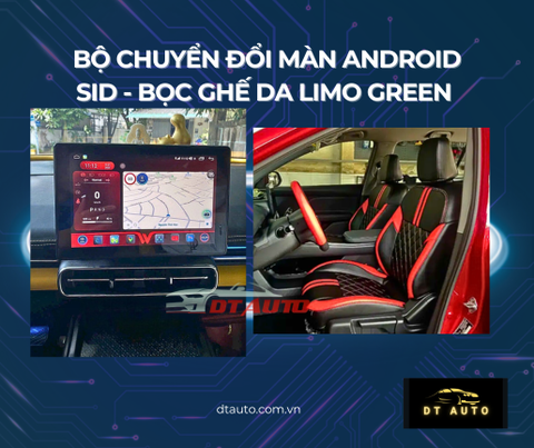 Limo Green nâng cấp SID bộ chuyển đổi màn android & bọc ghế da – giải pháp tối ưu xe dịch vụ 2026