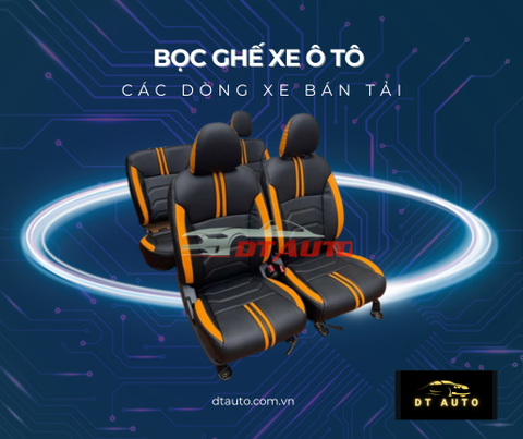 BỌC GHẾ Ô TÔ CHO XE BÁN TẢI – NÂNG CẤP NỘI THẤT, KHẲNG ĐỊNH ĐẲNG CẤP TẠI DTauto