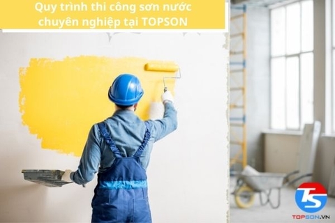 Quy trình thi công sơn nước chuyên nghiệp tại TOPSON