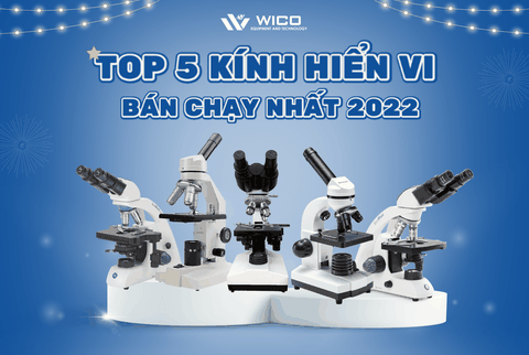 TOP 5 KÍNH HIỂN VI BÁN CHẠY NHẤT 06 THÁNG ĐẦU NĂM 2022