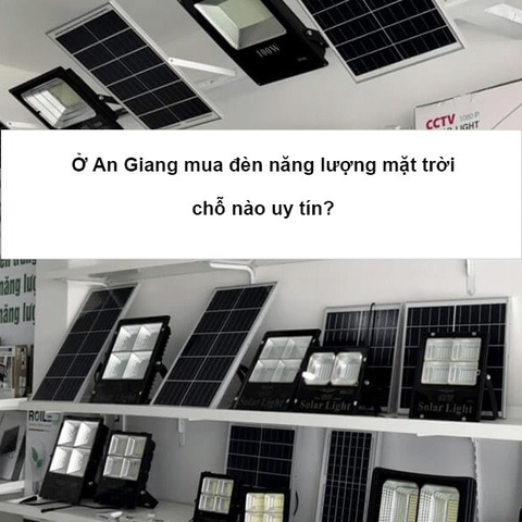 Ở An Giang mua đèn năng lượng mặt trời chỗ nào uy tín?