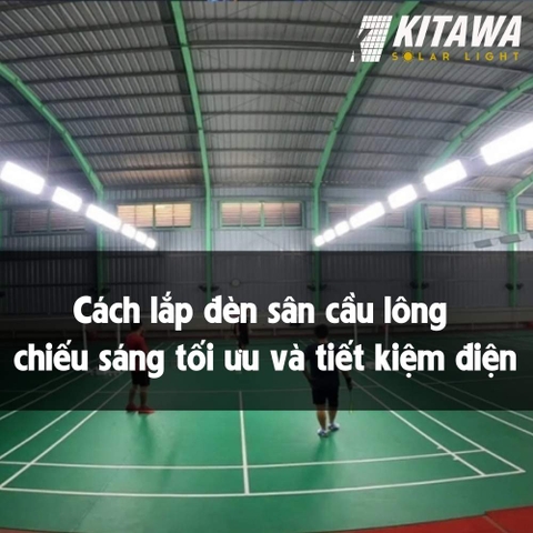 Cách lắp đèn sân cầu lông chiếu sáng tối ưu và tiết kiệm điện
