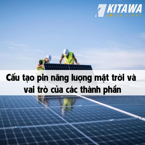 Cấu tạo pin năng lượng mặt trời và vai trò của các thành phần