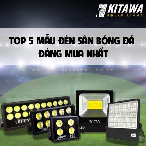 Top 5 đèn LED sân bóng đá siêu sáng đáng mua nhất tại KITAWA