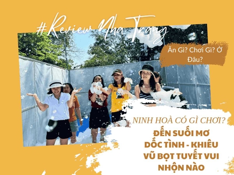  Ninh Hòa Có Gì Chơi? Hãy Đến Suối Mơ Dốc Tình Và Thử Ngay Khiêu Vũ Bọt Tuyết Vui Nhộn!