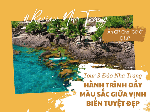 Khám Phá Tour 3 Đảo Nha Trang – Hành Trình Đầy Sắc Màu Giữa Vịnh Biển Tuyệt Đẹp