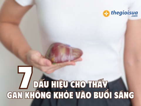 7 Dấu Hiệu Cho Thấy Gan Không Khỏe Vào Buổi Sáng
