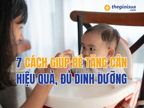 7 Cách Giúp Bé Tăng Cân Hiệu Quả, Đủ Dinh Dưỡng